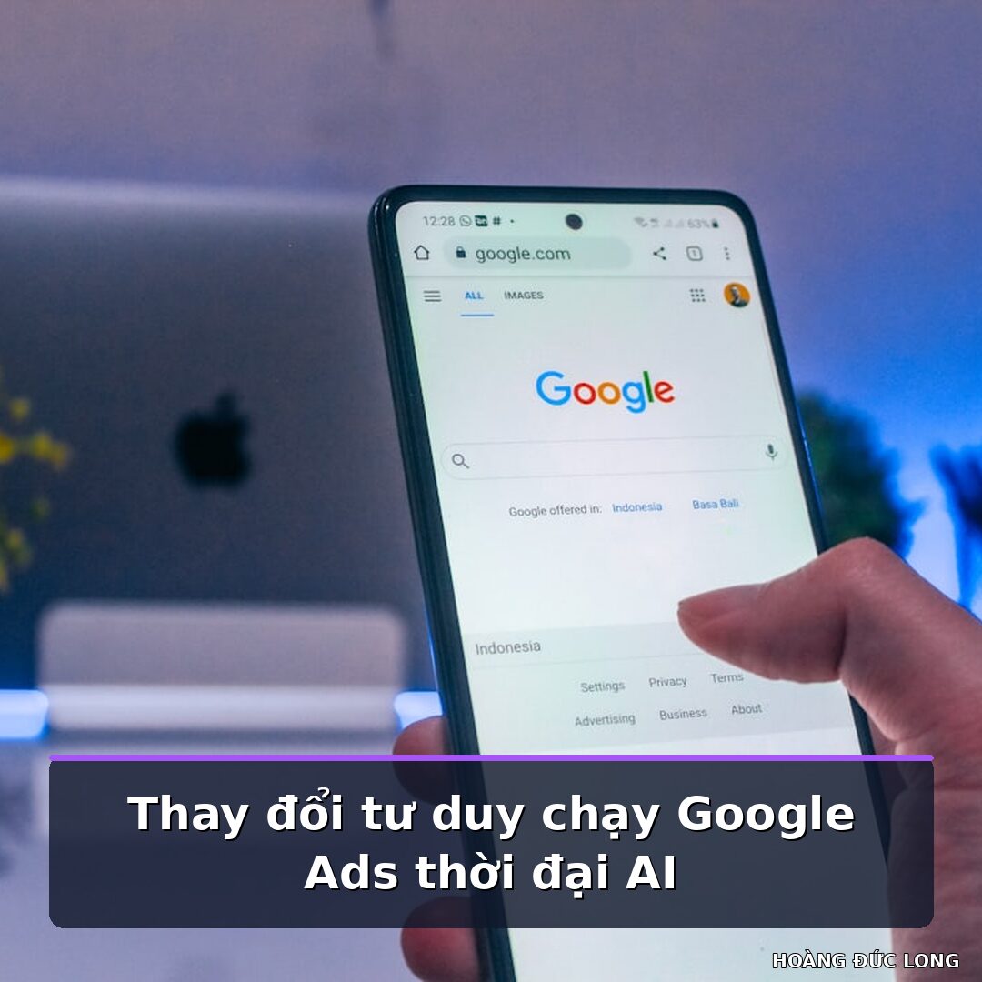 Thay đổi tư duy chạy Google Ads thời đại AI